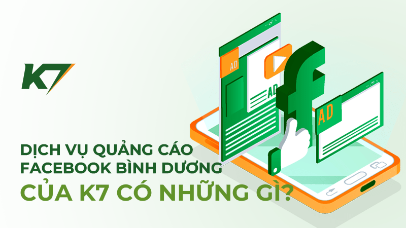 Dịch vụ quảng cáo Facebook Bình Dương của K7 có những gì?