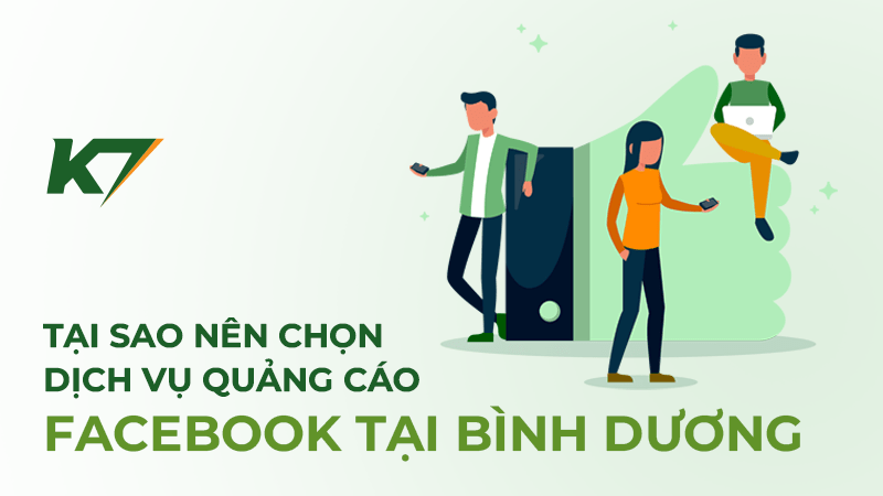 Tại sao nên chọn dịch vụ quảng cáo Facebook Bình Dương của K7?