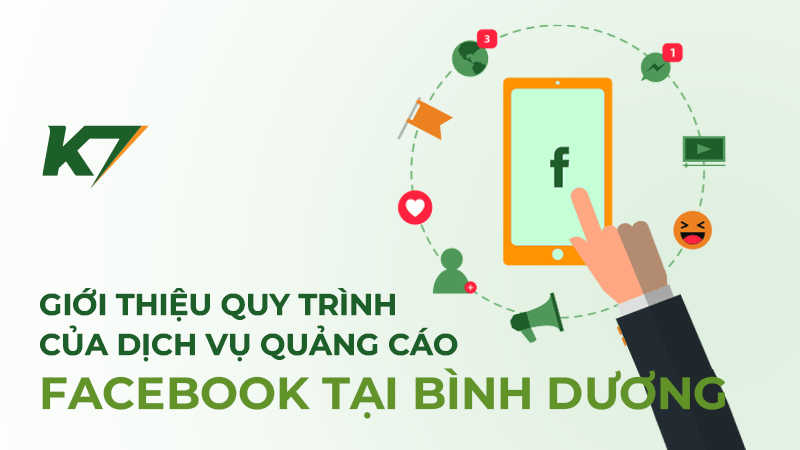 Giới thiệu quy trình của dịch vụ quảng cáo Facebook Bình Dương tại K7