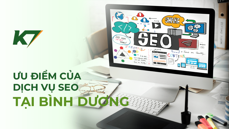 Ưu điểm của dịch vụ SEO tại Bình Dương của K7