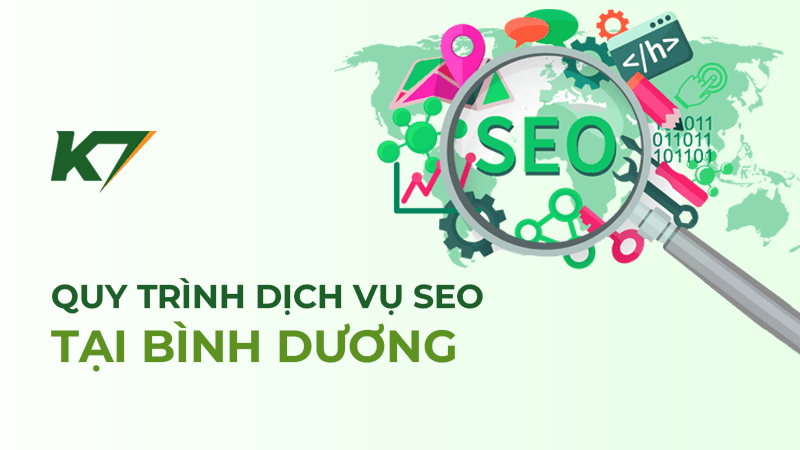 Quy trình dịch vụ SEO tại Bình Dương của K7