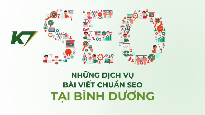 Những dịch vụ bài viết chuẩn SEO tại Bình Dương được K7 cung cấp