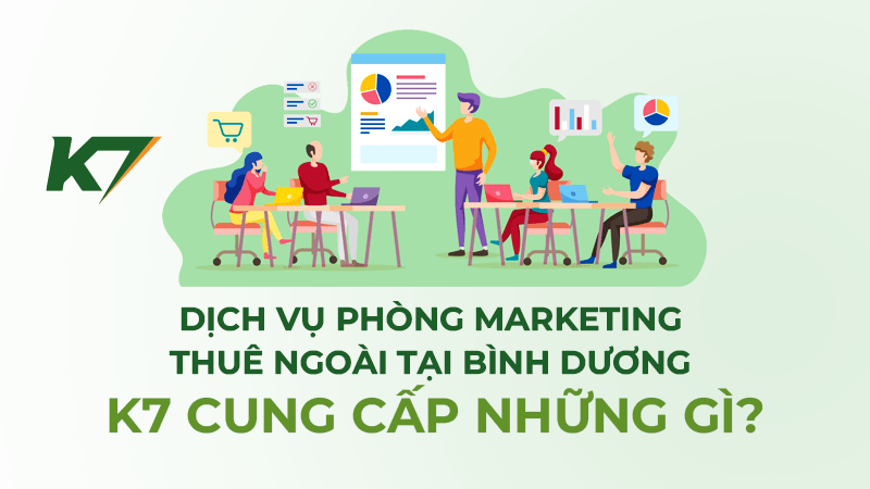 Dịch vụ phòng marketing thuê ngoài Bình Dương tại K7 cung cấp những gì?