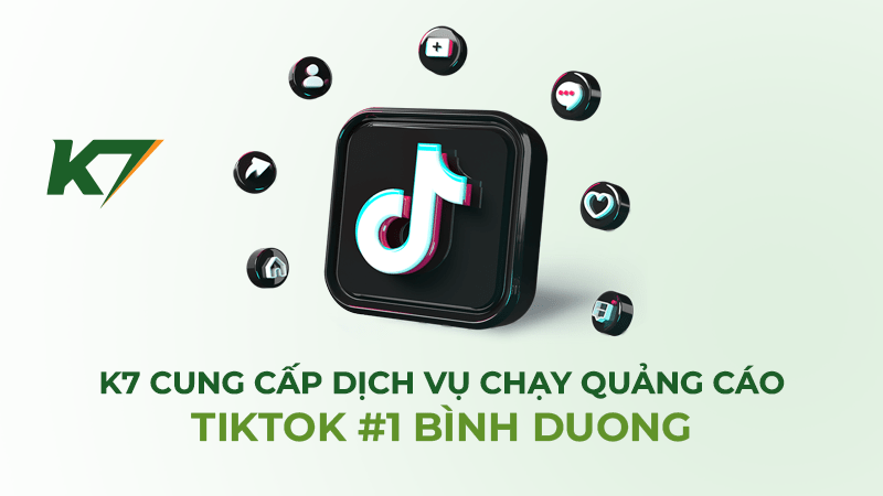 Các dịch vụ quảng cáo Tiktok K7 đang cung cấp tại Bình Dương