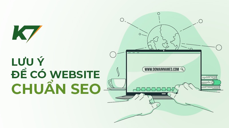 Các lưu ý để có được một website chuẩn SEO trong quá trình thiết kế web