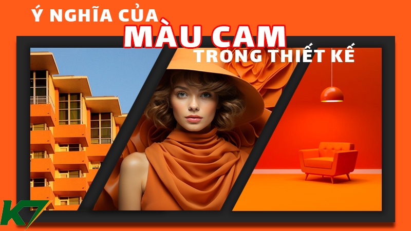 Ý nghĩa màu cam trong thiết kế designer cần nắm rõ